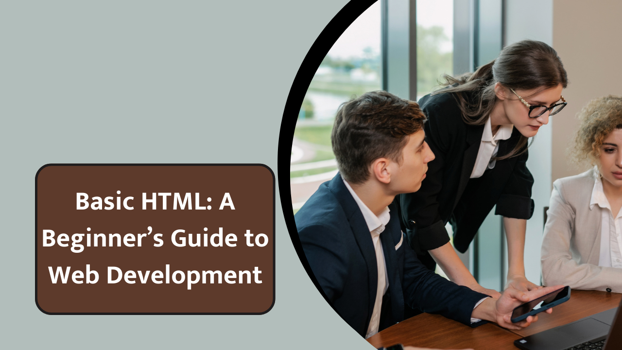 Introduction to Basic HTML: A Beginner’s Guide to Web Development