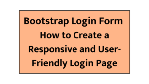 Bootstrap Login Form : How to Create a Responsive and User-Friendly Login Page