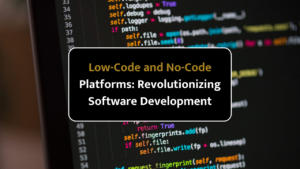 Low-Code and No-Code Platforms