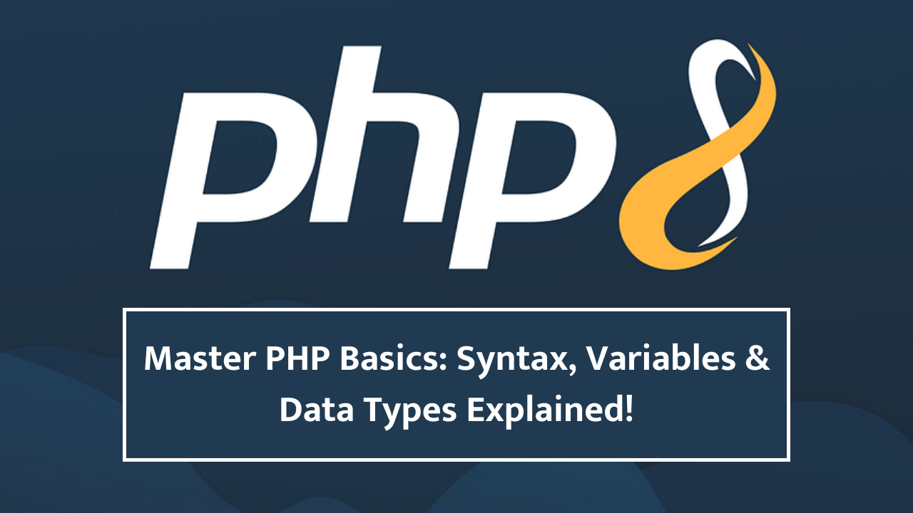 PHP Syntax, Variables, and Data Types: Beginner's Guide 2025