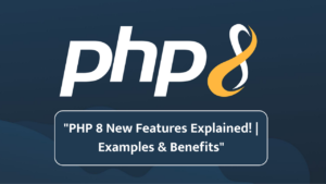 PHP 8 New Features with Examples: A Comprehensive Guide