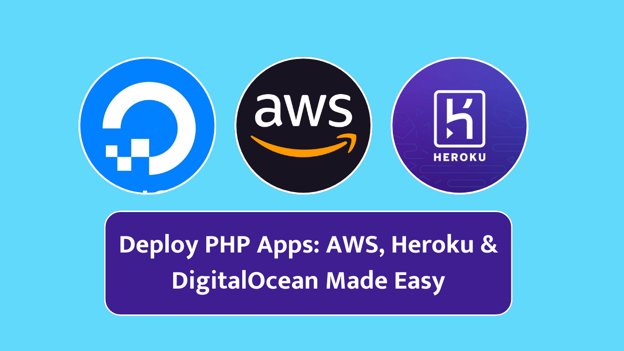 How to Deploy PHP Applications on AWS, Heroku, and DigitalOcean